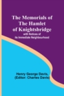 Image for The Memorials of the Hamlet of Knightsbridge; with Notices of its Immediate Neighbourhood