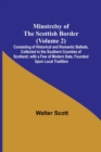 Image for Minstrelsy of the Scottish Border (Volume 2); Consisting of Historical and Romantic Ballads, Collected in the Southern Counties of Scotland; with a Few of Modern Date, Founded Upon Local Tradition
