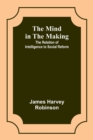 Image for The Mind in the Making : The Relation of Intelligence to Social Reform