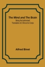 Image for The Mind and the Brain; Being the Authorised Translation of L&#39;Ame et le Corps