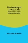 Image for The Luzumiyat of Abu&#39;l-Ala;Selected from his Luzum ma la Yalzam and Suct us-Zand
