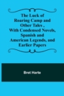 Image for The Luck of Roaring Camp and Other Tales, With Condensed Novels, Spanish and American Legends, and Earlier Papers