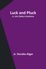Image for Luck and Pluck; or, John Oakley&#39;s Inheritance