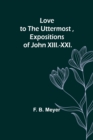 Image for Love to the Uttermost, Expositions of John XIII.-XXI.