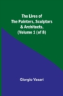 Image for The Lives of the Painters, Sculptors &amp; Architects, (Volume 1 (of 8))