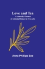 Image for Love and tea : A comedy-drama of colonial times in two acts