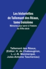 Image for Les historiettes de Tallemant des Reaux, tome troisieme; Memoires pour servir a l&#39;histoire du XVIIe siecle