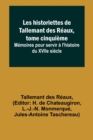 Image for Les historiettes de Tallemant des Reaux, tome cinquieme; Memoires pour servir a l&#39;histoire du XVIIe siecle