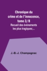 Image for Chronique du crime et de l&#39;innocence, tome 3/8; Recueil des evenements les plus tragiques;...