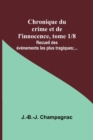 Image for Chronique du crime et de l&#39;innocence, tome 1/8; Recueil des evenements les plus tragiques;...