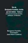 Image for Vie de Benjamin Franklin, ecrite par lui-meme - Tome 2); suivie de ses oeuvres morales, politiques et litteraires