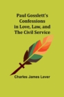 Image for Paul Gosslett&#39;s Confessions in Love, Law, and The Civil Service