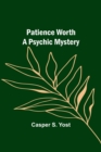 Image for Patience Worth A Psychic Mystery