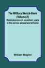 Image for The Military Sketch-Book (Volume 2); Reminiscences of seventeen years in the service abroad and at home