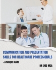 Image for Communication and Presentation Skills for Healthcare Professionals a Simple Guide
