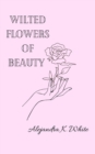 Image for Wilted Flowers of Beauty