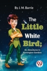 Image for The Little White Bird; Or, Adventures In Kensington Gardens