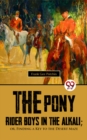 Image for The Pony Rider Boys In The Alkali; Or,Finding A Key to the Desert Maze
