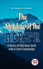 Image for Shadow Of The North A Story Of Old New York And A Lost Campaign