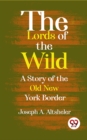 Image for Lords Of The Wild A Story Of The Old New York Border