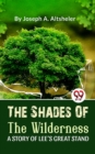 Image for Shades Of The Wilderness A Story Of Lee&#39;S Great Stand