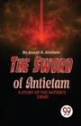 Image for The Sword of Antietam a Story of the Nation?S Crisis