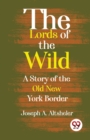 Image for The Lords of the Wild  a Story of the Old New York Border