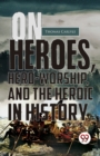 Image for On Heroes, Hero-Worship, and the Heroic in History