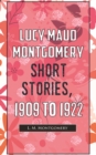 Image for Lucy Maud Montgomery Short Stories, 1909 To 1922
