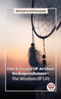 Image for Essays Of Arthur Schopenhauer: The Wisdom Of Life