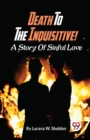 Image for Death to the Inquisitive! a Story of Sinful Love