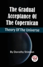 Image for The Gradual Acceptance Of The Copernican Theory Of The Universe