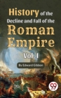 Image for History of the decline and fall of the Roman Empire Vol.- I