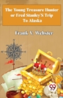 Image for The Young Treasure Hunter or Fred Stanley&#39;s Trip to Alaska