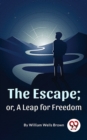 Image for Escape ; Or,A Leap For Freedom