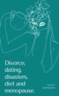 Image for Divorce, dating, disasters, diet and menopause.