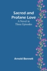 Image for Sacred and Profane Love : A Novel in Three Episodes