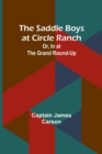 Image for The Saddle Boys at Circle Ranch; Or, In at the Grand Round-Up
