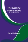 Image for The Missing Pocket-Book; Or, Tom Mason&#39;s Luck