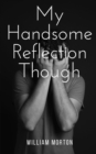 Image for My Handsome Reflection Though