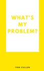 Image for What&#39;s My Problem?