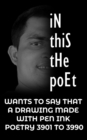 Image for in this the poet: A DRAWING MADE WITH PEN INK POETRY 3901 TO 3990