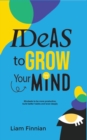 Image for Ideas to Grow Your Mind : Mindsets to be more productive, build better habits and learn deeply