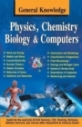 Image for General Knowledge Physics, Chemistry, Biology and Computer : Everything an Educated Person is Expected to be Familiar with in Physics, Chemistry &amp; Biology