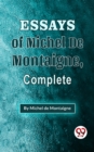 Image for Essays Of Michel De Montaigne , Complete