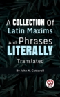Image for Collection Of Latin Maxims And Phrases Literally