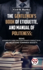 Image for Gentlemen&#39;S Book Of Etiquette, And Manual Of Politeness; Being A Complete Guide For A Gentleman&#39;S Conduct In All His Relations Towards Society