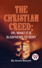 Image for Christian Creed; or, What it is Blasphemy to Deny