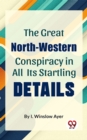 Image for Great North-Western Conspiracy In All Its Startling Details