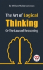 Image for Art Of Logical Thinking Or The Laws Of Reasoning